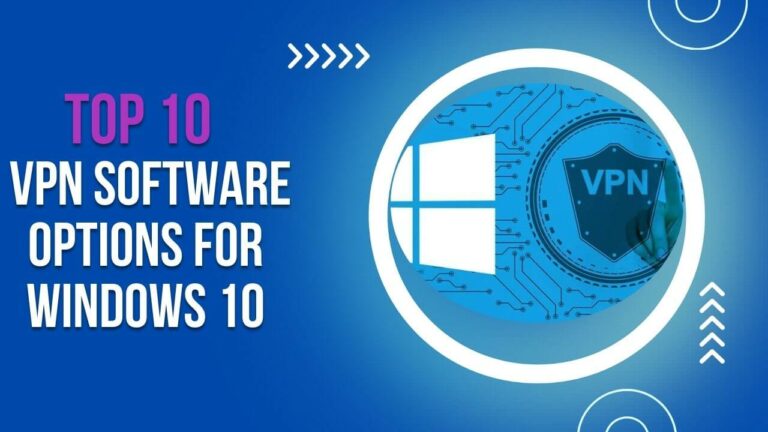 Top 10 VPN Software Options for Windows 10 in 2024: Browse Securely and Privately